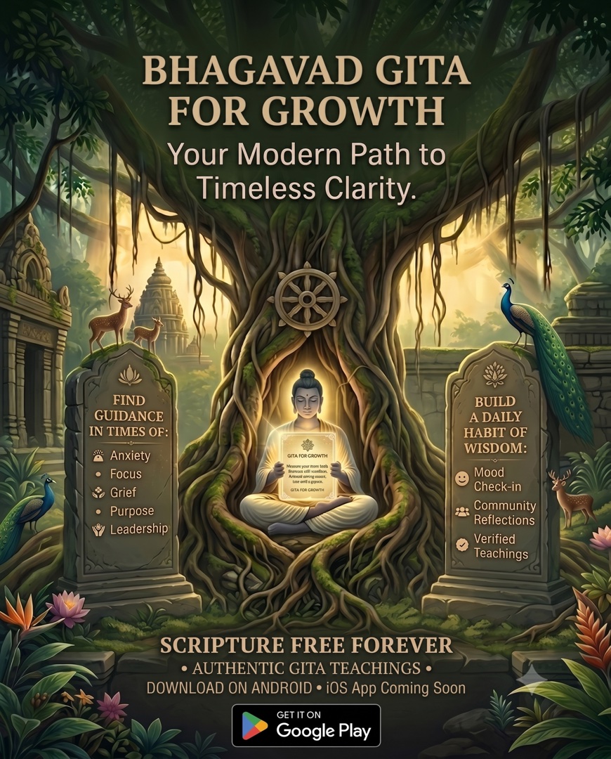 Bhagavad Gita for Growth — your modern path to timeless clarity. Find guidance in times of anxiety, focus, grief, purpose and leadership. Scripture free forever — get it on Google Play.